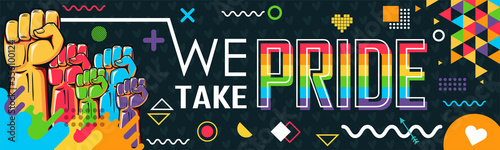 LGBTQ banner for Pride month campaign, stating We take Pride and abstract retro geometric design with LGBT flag colors and fists of protest.