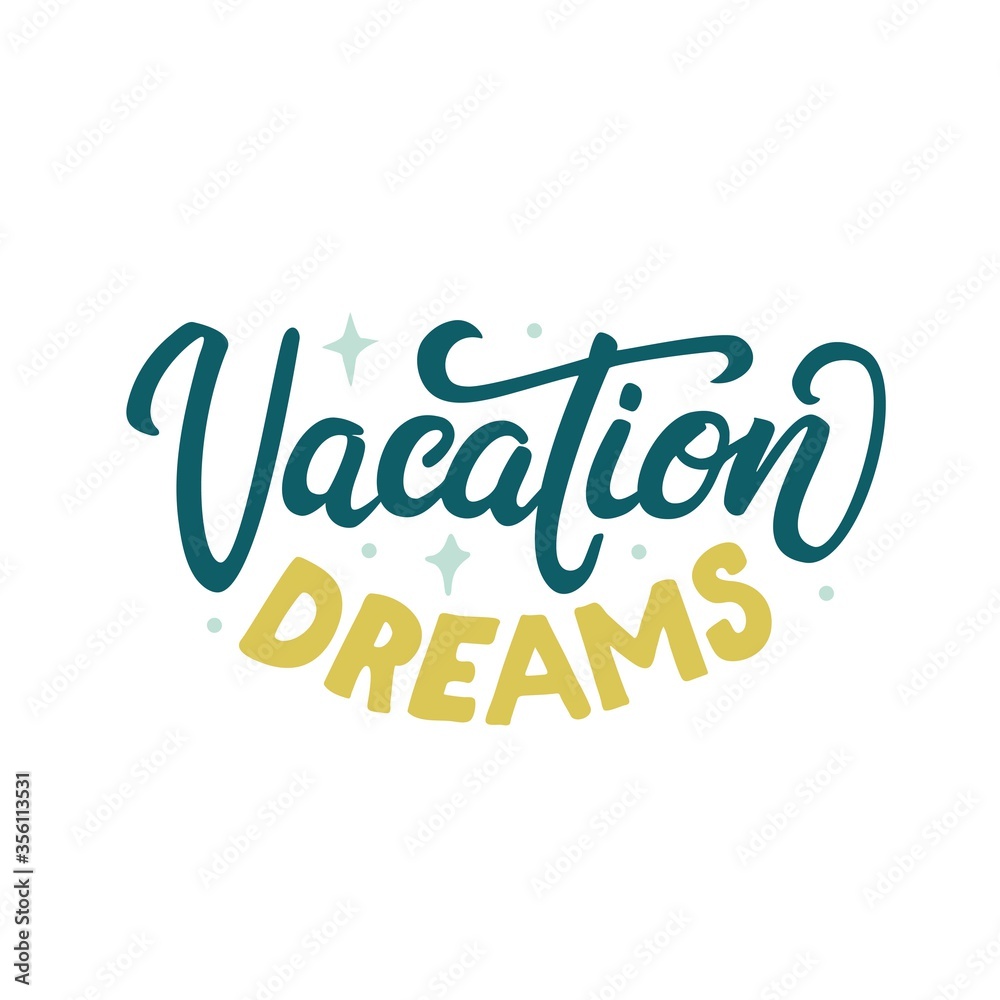Vacation Dreams. Vector lettering illustration.  Lettering and calligraphy for poster, background, postcard, banner. Printing on a cup, bag, shirt, or package