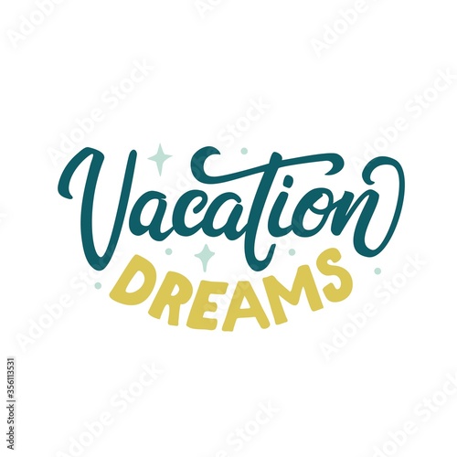 Vacation Dreams. Vector lettering illustration. Lettering and calligraphy for poster, background, postcard, banner. Printing on a cup, bag, shirt, or package