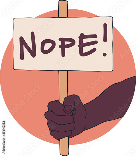 A hand holding a hand made sign with a general NOPE written on it. A protester manifesting her or his dissatisfaction. A simple flat vector cartoon illustration