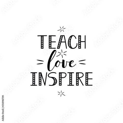 Teach, love, inspire. Vector illustration. Lettering. Ink illustration. t-shirt design. Teachers day card