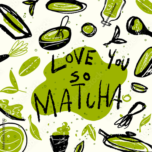 Matcha. Vector doodle illustration of matcha tea products with text Love you so Matcha. Japanese tea ceremony.