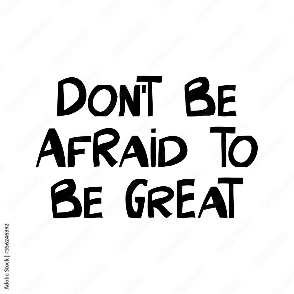 Do not be afraid to be great. Motivation quote. Cute hand drawn lettering in modern scandinavian style. Isolated on white background. Vector stock illustration. Do not be afraid to be great. Motivation quote. Cute hand drawn lettering in modern scandinavian style. Isolated on white background. Vector stock illustration.