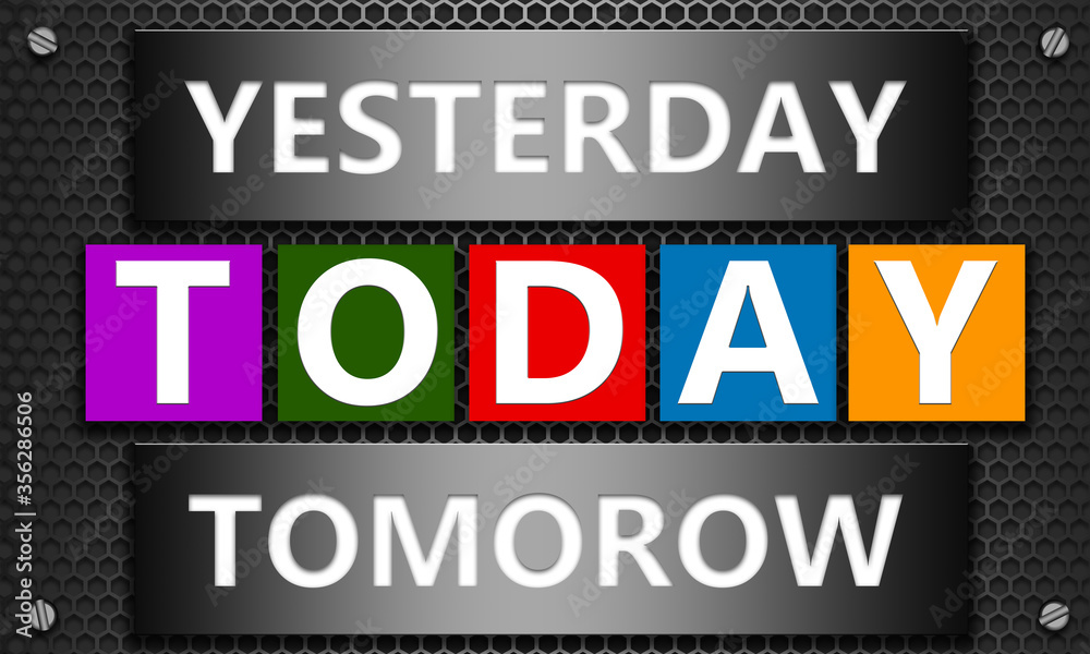 Yesterday Tomorow Today concept on mesh hexagon background Yesterday Tomorow Today concept on mesh hexagon background