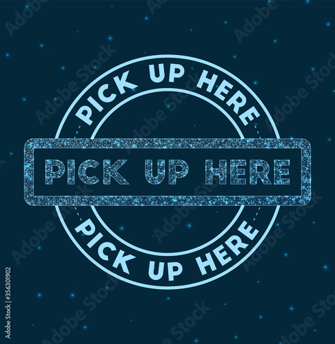 Glowing round badge. Network style geometric pick up here stamp in space. Vector illustration.