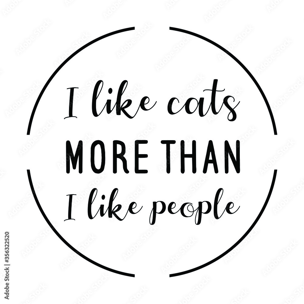 I like cats more than people. Vector Quote I like cats more than people. Vector Quote