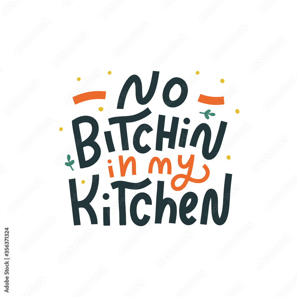 No bitchin in my kitchen hand drawn vector lettering. Kitchen slogan isolated on white background. Colorful hand lettered quote. Vector illustration.