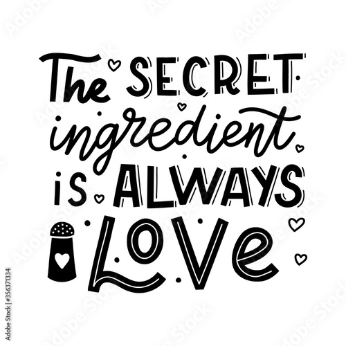 The secret ingredient is always love. Black hand lettering quote isolated on white background. Print for t-shirts, mugs, posters and other. Vector illustration.