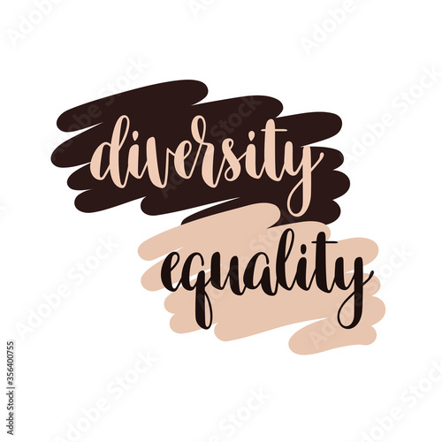 Diversity and Equality typography. Slogan in support of human rights for people of different ethnicity, biological sex, gender identity, sexual orientation etc