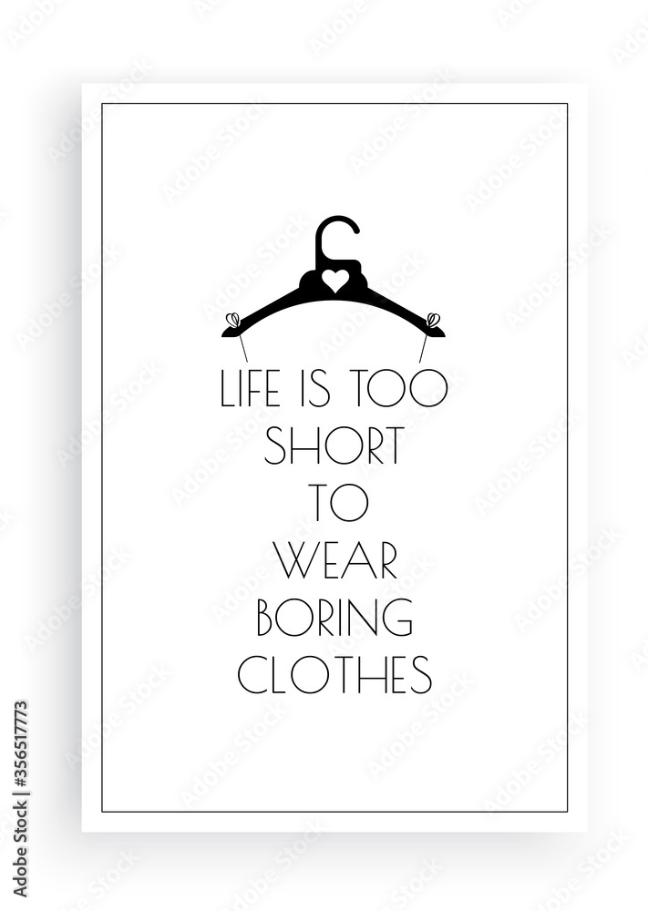 Life is too short to wear boring clothes, vector. Fun wording design,  lettering. Clothes hanger illustration and dress made of a words. Wall  decals, artwork. Black and white art design isolated Stock