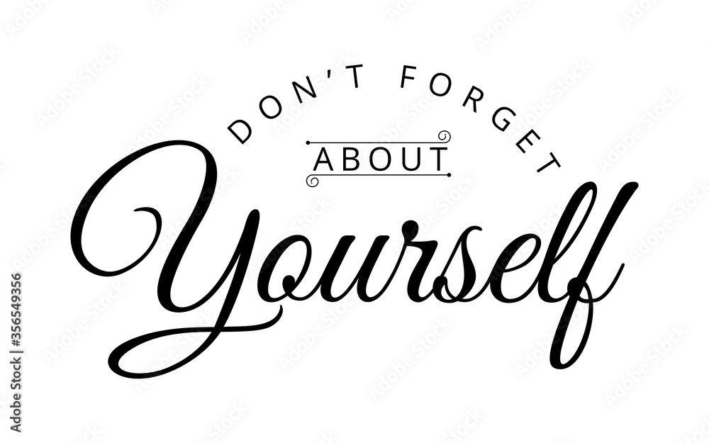 Don't forget about yourself - text word Hand drawn Lettering card. Modern brush calligraphy t-shirt Vector illustration.inspirational design for posters, flyers, invitations, banners backgrounds .