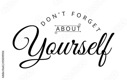 Don't forget about yourself - text word Hand drawn Lettering card. Modern brush calligraphy t-shirt Vector illustration.inspirational design for posters, flyers, invitations, banners backgrounds .