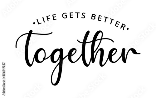 life gets better together - text word Hand drawn Lettering card. Modern brush calligraphy t-shirt Vector illustration.inspirational design for posters, flyers, invitations, banners backgrounds .