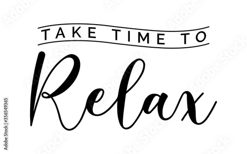 Take time to relax - text word Hand drawn Lettering card. Modern brush calligraphy t-shirt Vector illustration.inspirational design for posters, flyers, invitations, banners backgrounds .