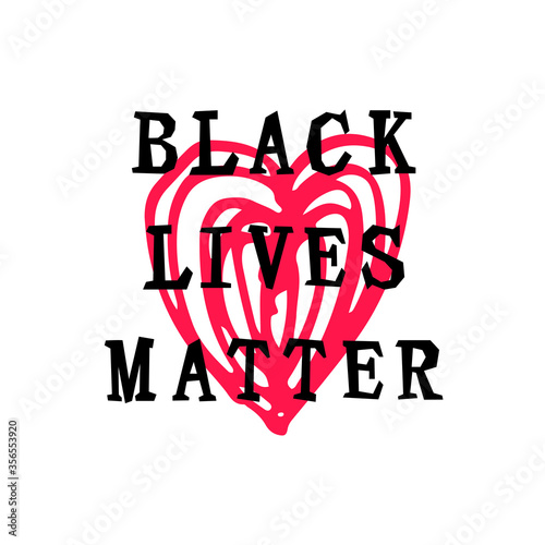 Black lives matter text with hand drawn style heart. Stop racism concept. Great for print, poster, t-shirt design. Vector illustration isolated on white background.