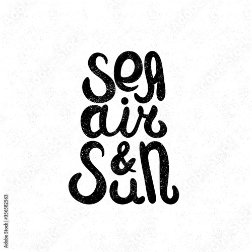 Sea, air and sun. Black and white lettering. Decorative letter. Hand drawn lettering. Quote. Vector hand-painted illustration. Decorative inscription. Font, motivational poster. Vintage illustration. photo