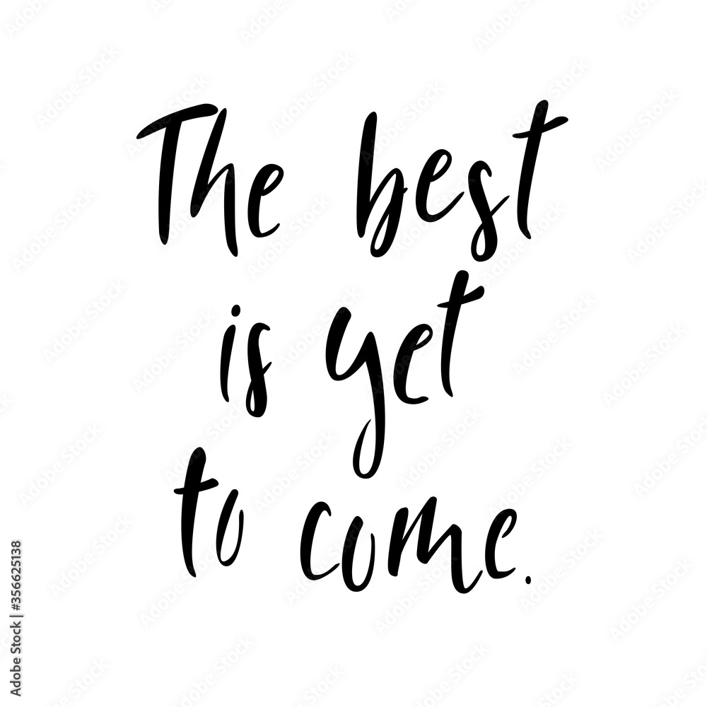 The best is yet to come. Motivating phrase. Handwriting lettering.