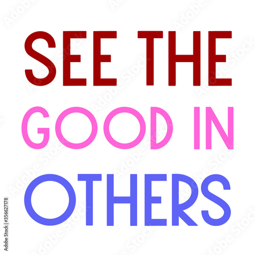 See the good in others. Colorful isolated vector saying