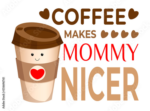 Coffee makes mommy nicer. Positive motivation card.