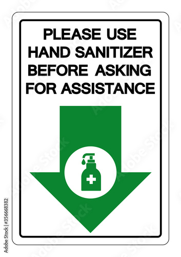 Please Use Hand Sanitizer Before Asking For Assistance Symbol Sign ,Vector Illustration, Isolate On White Background Label. EPS10