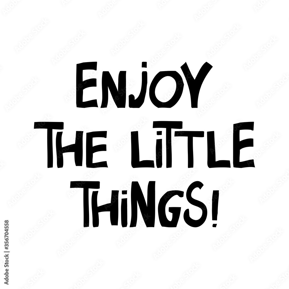 Enjoy the little things. Motivation quote. Cute hand drawn lettering in modern scandinavian style. Isolated on white background. Vector stock illustration.