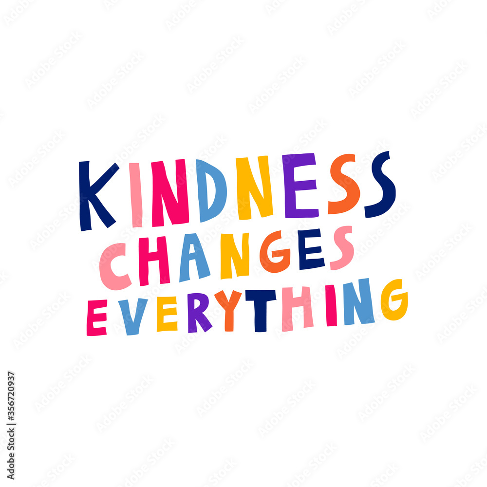 Kindness changes everything. Motivational sign. Multicolor letters. Hand drawn lettering. Inspirational saying isolated on white. Fun design for card, shirt, sticker. Trendy stock vector illustration. Kindness changes everything. Motivational sign. Multicolor letters. Hand drawn lettering. Inspirational saying isolated on white. Fun design for card, shirt, sticker. Trendy stock vector illustration.