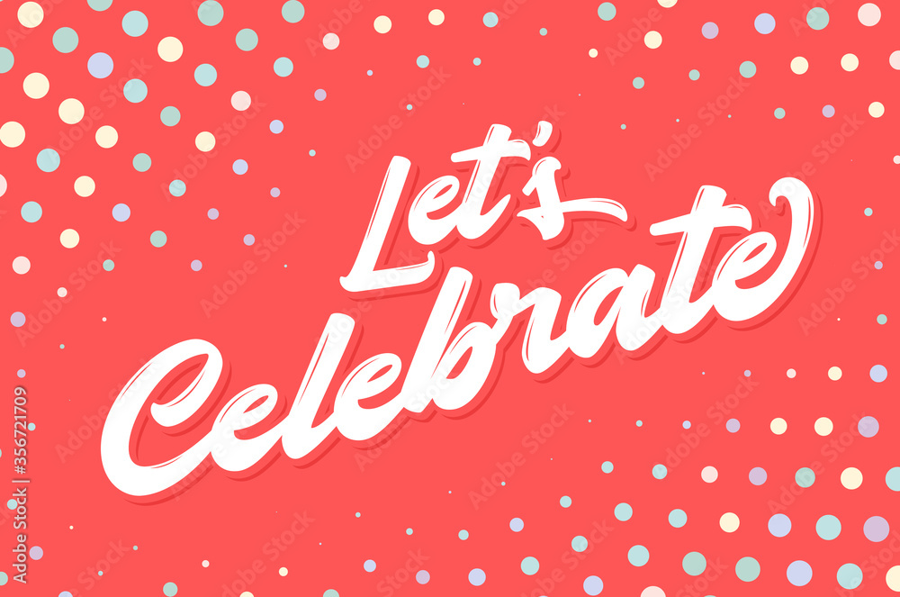 Let's celebrate. Vector lettering.