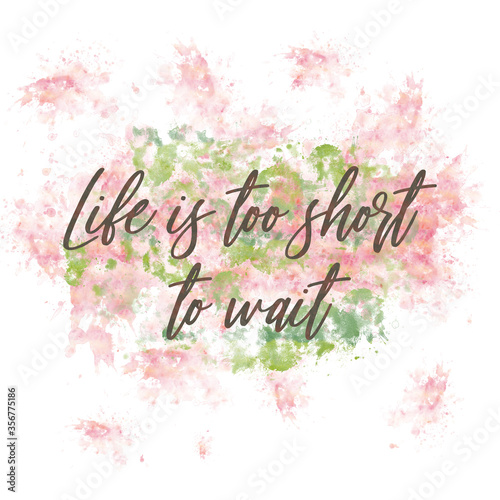 Inspirational Typographic Quote - Life is too short to wait 
