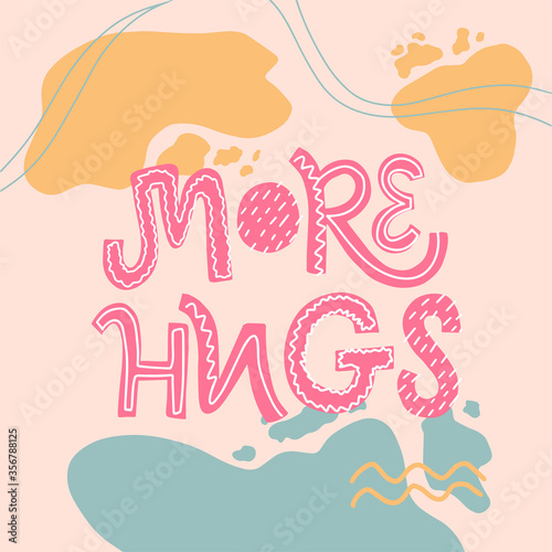 Vector lettering illustration of More hugs. Every element is isolated. Abstract trendy background in pastel colours. Doodling text. Concept for quarantine exit  meeting with friends  family. 