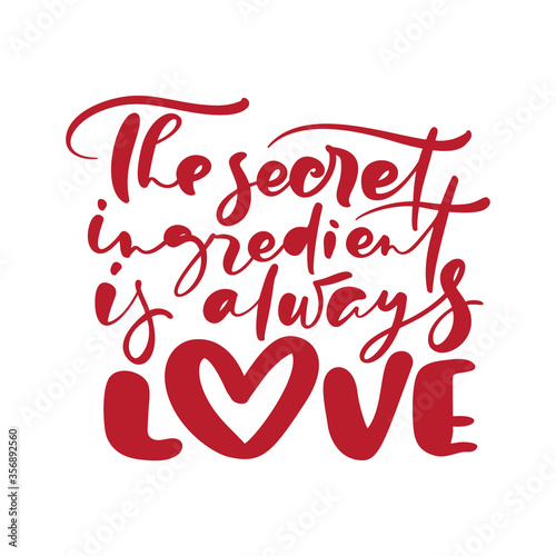 The secret ingredient is always love calligraphy lettering vector Kitchen red text for food cooking blog. Hand drawn cute quote design element. For restaurant, cafe menu or banner, poster