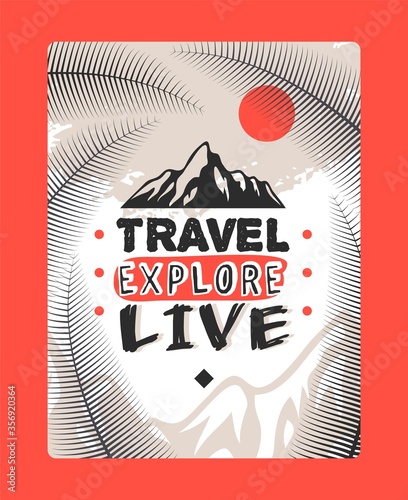 Travel explore live, logo mountains vector illustration. Vertical natural flyer with palm leaf, bright sun. Trademark company for organizing travel, professional expeditions printable.