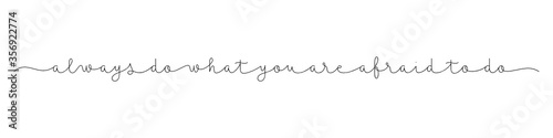 ALWAYS DO WHAT YOU ARE AFRAID TO DO black vector monoline calligraphy banner with swashes