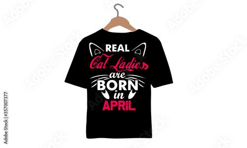 Real cat Ladies are Born in April-Cat love T-shirt.