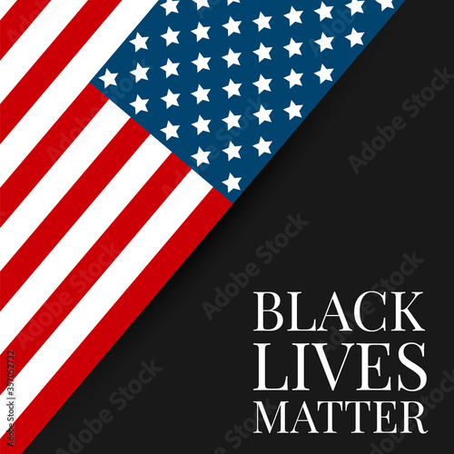 Black Lives Matter. Social banner with USA flag to stop rasism and social inequality. Police violance and brutality issue. vector illustration with lettering.