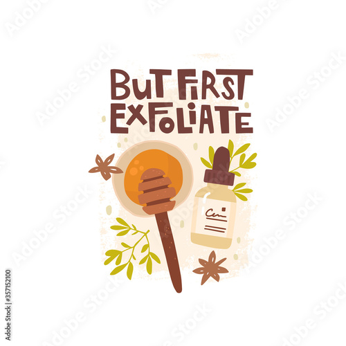 Vector hand drawn illustration. But first exfoliate lettering. Capacity with honey, wooden spoon, cosmetic packaging, star anise, twigs of a plant. Textured background. Exfoliate, peeling, skin care. 
