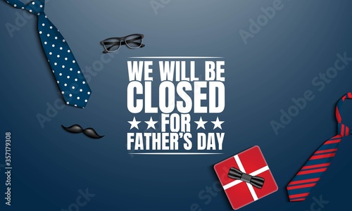Father’s Day Background. We will be closed for father’s day.