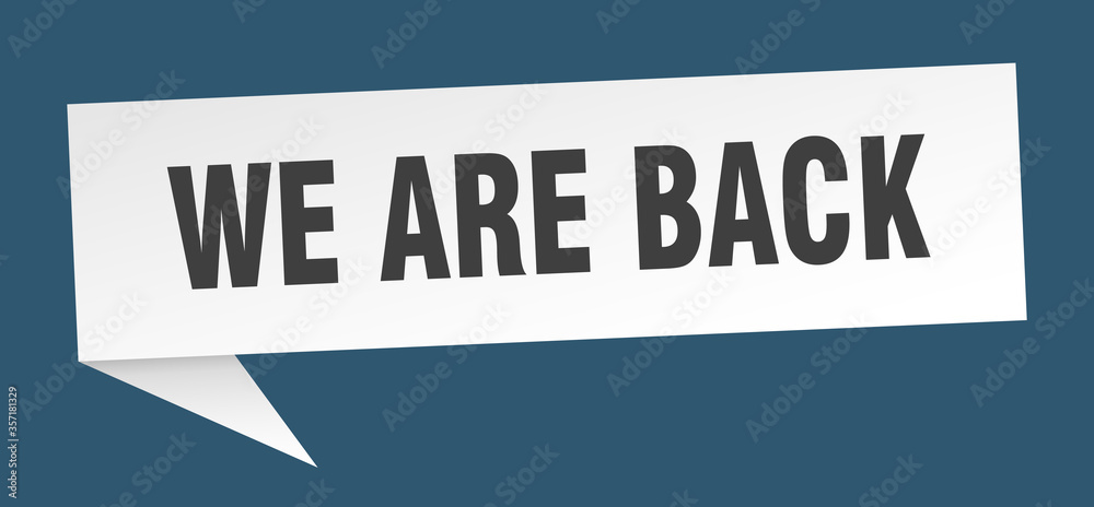 we are back banner. we are back speech bubble. we are back sign