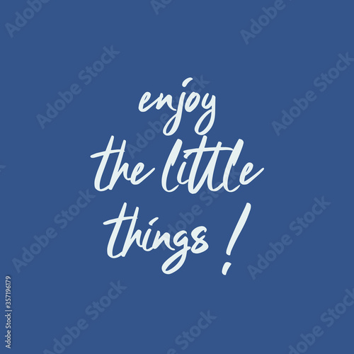 Quote - Enjoy The Little Things 