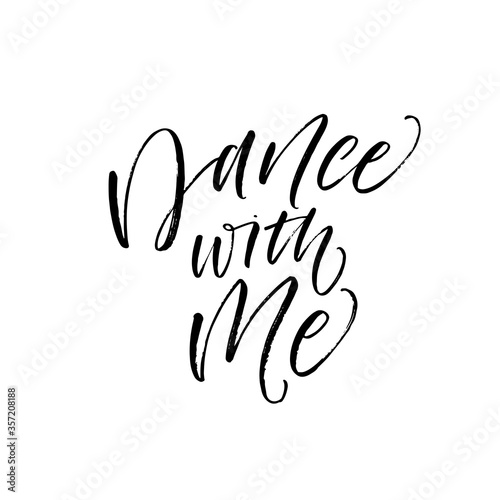 Dance with me card. Hand drawn brush style modern calligraphy. Vector illustration of handwritten lettering. 