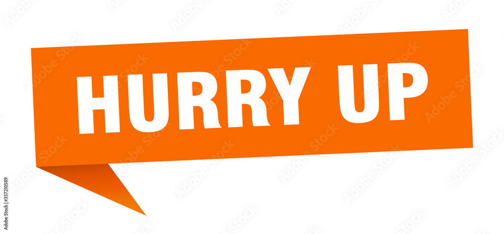 hurry up banner. hurry up speech bubble. hurry up sign hurry up banner. hurry up speech bubble. hurry up sign