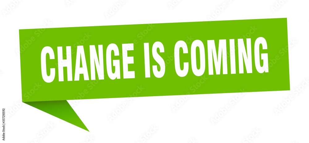 change is coming banner. change is coming speech bubble. change is coming sign