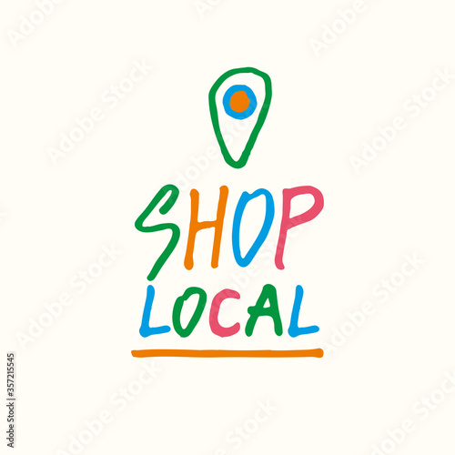 Shop Local. Vector hand drawn bright logo. Symbol of local business, shops. Template for poster, banner, signboard, web, card, sticker. Made locally.