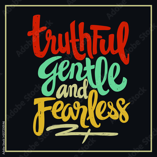 “ Truthful gentle and fearless ” T-Shirt was created with  Adobe illustrator. Can be used for digital printing and screen printing