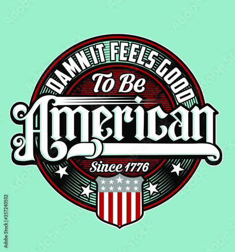 “ Damn It Feels good To Be America ” T-Shirt was created with  Adobe illustrator. Can be used for digital printing and screen printing