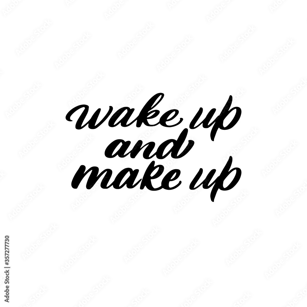 wake up and make up vector hand drawn lettering. Motivational and inspirational phrase. Poster, banner, greeting card design element
