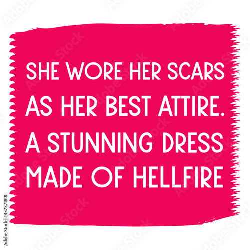 She wore her scars as her best attire. A stunning dress made of hellfire. Vector Quote