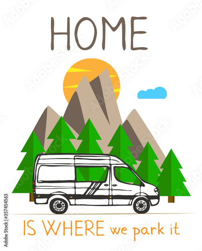 White van with forest and mountains in the background. Living van life, camping in the nature, travelling. Home is where we park it text. Vector Illustration. 