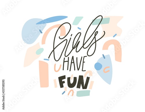 Hand drawn vector abstract stock graphic illustration with positive Girls have fun handwritten calligraphy text isolated on white collage background