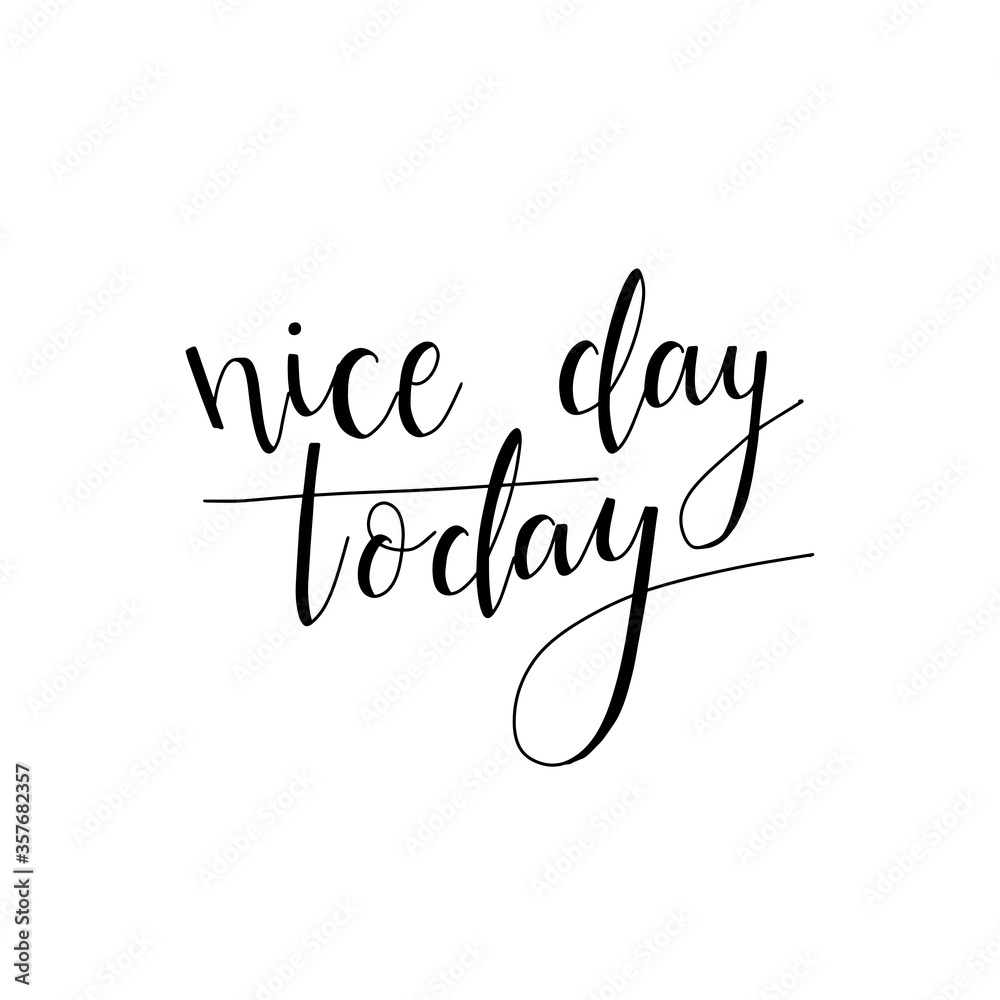 Nice day today. Hand drawn modern brush lettering. Brush lettering typography for holiday greeting gift card. Nice day today. Hand drawn modern brush lettering. Brush lettering typography for holiday greeting gift card.