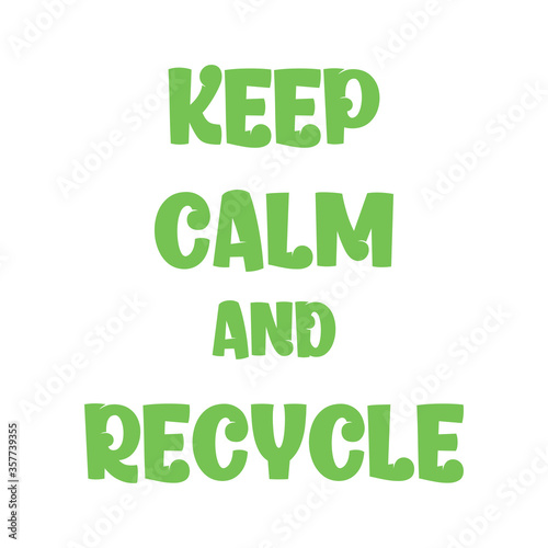 Keep calm and recycle. Best being unique environmental quote. Modern calligraphy and hand lettering.
